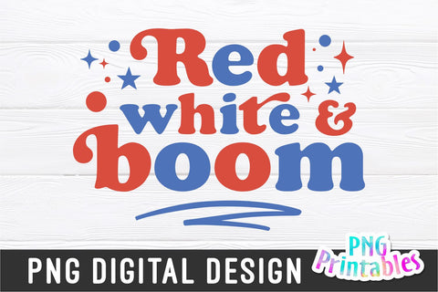 Red White and Boom png - Fourth of July png - Print File - July 4th Sublimation Design - Patriotic png - Digital Download Sublimation Svg Cuttables 