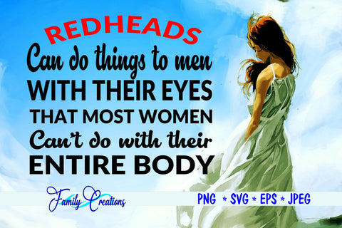 Redheads Can Do Things to men with their eyes.. SVG Family Creations 