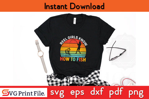 Reel Girl Know How To Fish Fishing SVG PNG CRAFTS File SVG SVG Print File 