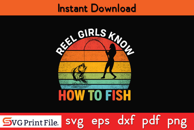 Reel Girl Know How To Fish Fishing SVG PNG CRAFTS File SVG SVG Print File 