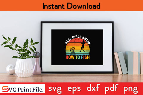 Reel Girl Know How To Fish Fishing SVG PNG CRAFTS File SVG SVG Print File 