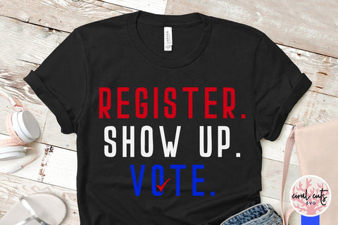 Register show up vote - US Election SVG EPS DXF PNG File SVG CoralCutsSVG 