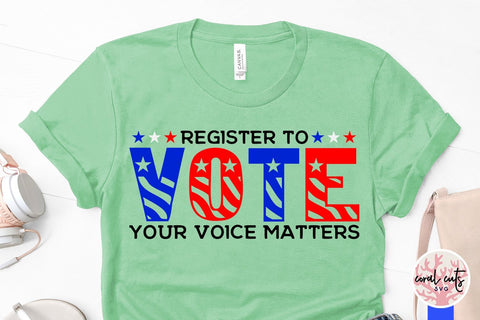 Register to vote your voice matters - US Election SVG EPS DXF PNG File SVG CoralCutsSVG 