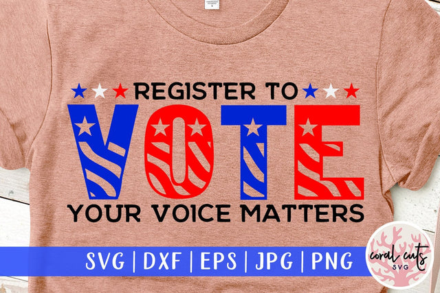 Register to vote your voice matters - US Election SVG EPS DXF PNG File SVG CoralCutsSVG 