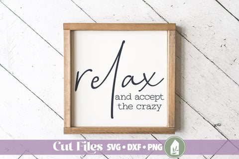 Relax and Accept the Crazy, Funny Family Sign SVG LilleJuniper 