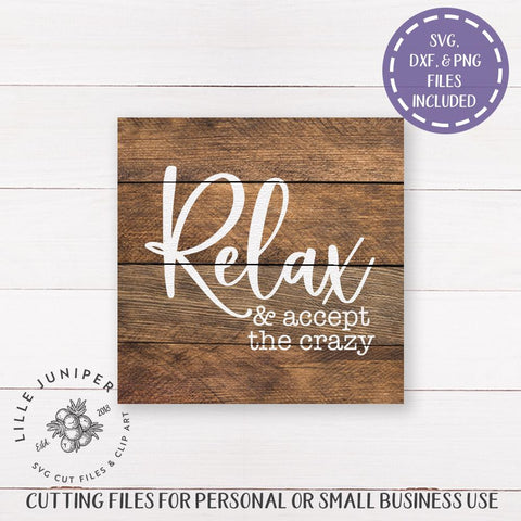 Relax and Accept the Crazy SVG | Family SVG | Farmhouse SVG SVG LilleJuniper 