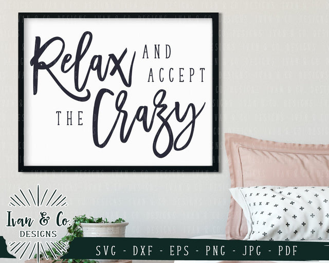 Relax and Accept the Crazy SVG Files | Mom Life | Funny | Farmhouse | Family SVG (780061544) SVG Ivan & Co. Designs 