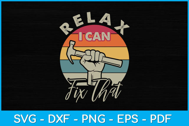 Relax I Can Fix That Repair Worker Handyman Svg Design SVG artprintfile 