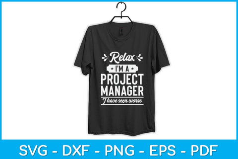 Relax I’m A Project Manager I Have Seen Worse Svg Design SVG artprintfile 