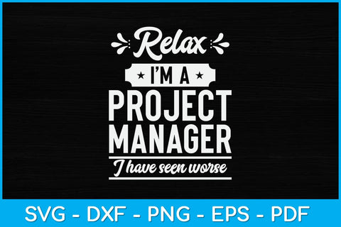 Relax I’m A Project Manager I Have Seen Worse Svg Design SVG artprintfile 