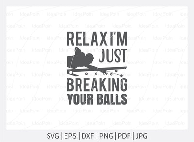 Relax i'm just breaking your balls Svg, Billiards Pool SVG File, Billiards Pool Designs, Billiards Cut files, Billiards Pool Bundle, Billiards Cricut, Billiards Clipart SVG Dinvect 