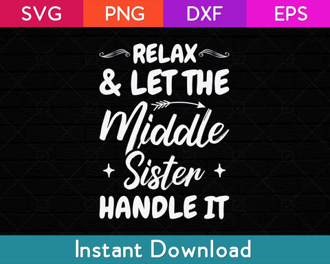 Relax & Let The Middle Sister Handle It Svg Design SVG artprintfile 