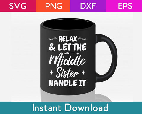Relax & Let The Middle Sister Handle It Svg Design SVG artprintfile 