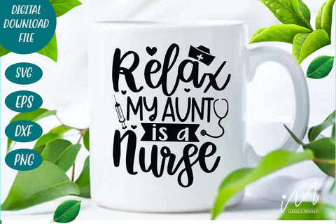 relax my aunt is a nurse svg, Nurse Svg,Doctor Svg,Nursing Svg,Medical Svg,Stethoscope Svg,Nurse SVG Isabella Machell 