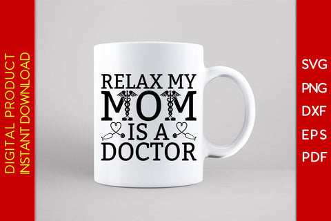 Relax My Mom Is A Doctor SVG PNG PDF Cut File SVG Creativedesigntee 