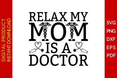 Relax My Mom Is A Doctor SVG PNG PDF Cut File SVG Creativedesigntee 
