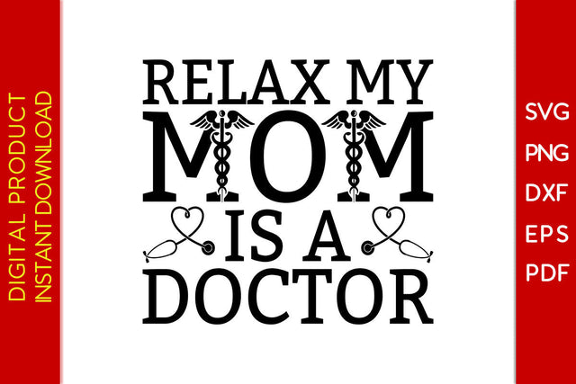 Relax My Mom Is A Doctor SVG PNG PDF Cut File SVG Creativedesigntee 