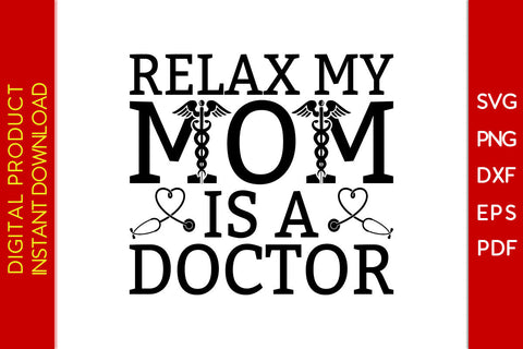 Relax My Mom Is A Doctor SVG PNG PDF Cut File SVG Creativedesigntee 