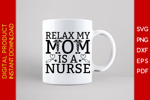 Relax My Mom Is A Nurse SVG PNG PDF Cut File SVG Creativedesigntee 