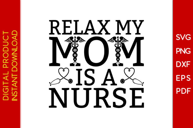 Relax My Mom Is A Nurse SVG PNG PDF Cut File SVG Creativedesigntee 