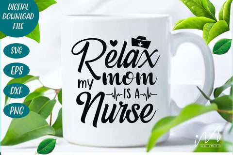 relax my mom is a nurse svg,Nurse Mom Svg,Nurse Life Svg,Nursing Svg, SVG Isabella Machell 