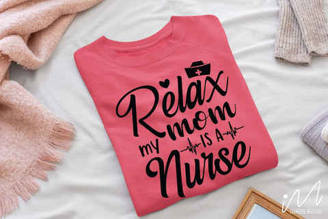 relax my mom is a nurse svg,Nurse Mom Svg,Nurse Life Svg,Nursing Svg, SVG Isabella Machell 
