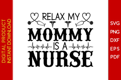 Relax My Mommy Is A Nurse SVG PNG PDF Cut File SVG Creativedesigntee 