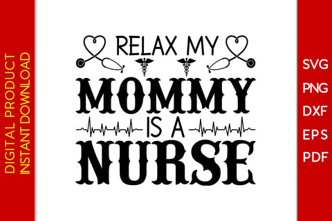 Relax My Mommy Is A Nurse SVG PNG PDF Cut File SVG Creativedesigntee 