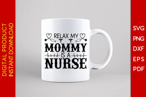 Relax My Mommy Is A Nurse SVG PNG PDF Cut File SVG Creativedesigntee 