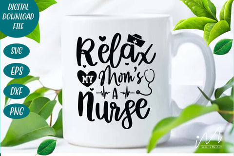 relax my mom's a nurse svg,Nurse Mom Svg,Nurse Life Svg,Nursing Svg, SVG Isabella Machell 