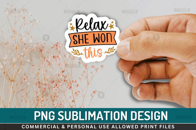 Relax she won this Sublimation PNG Sublimation Regulrcrative 