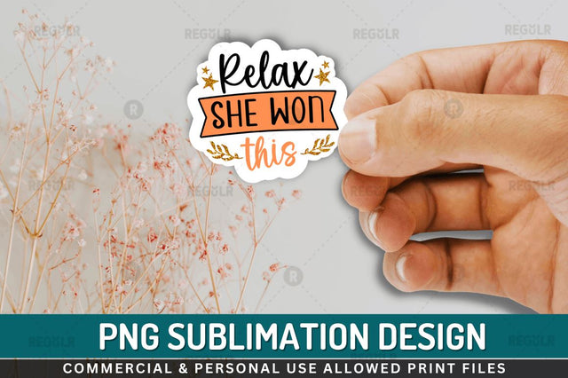 Relax she won this Sublimation PNG Sublimation Regulrcrative 