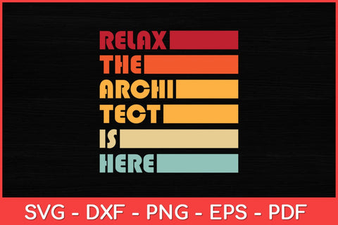 Relax The Architect Is Here Svg Design SVG artprintfile 
