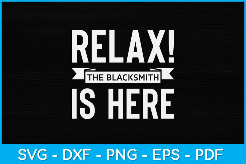 Relax! The Blacksmith is Here Svg Cutting File SVG artprintfile 