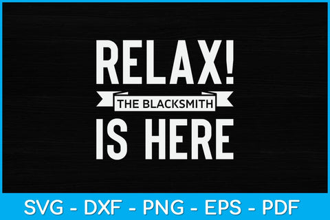 Relax! The Blacksmith is Here Svg Cutting File SVG artprintfile 