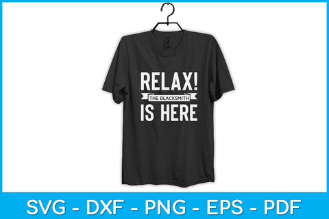 Relax! The Blacksmith is Here Svg Cutting File SVG artprintfile 
