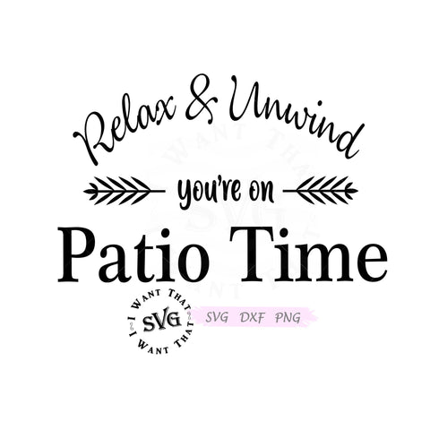 Relax & Unwind. You're on Patio Time SVG I Want That SVG 
