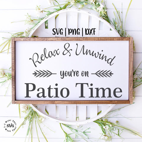 Relax & Unwind. You're on Patio Time SVG I Want That SVG 