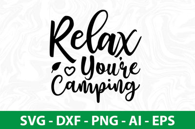 Relax You are Camping svg SVG nirmal108roy 
