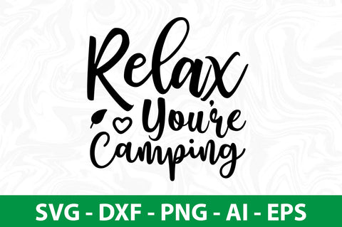 Relax You are Camping svg SVG nirmal108roy 