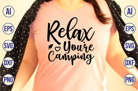 Relax You are Camping svg SVG nirmal108roy 