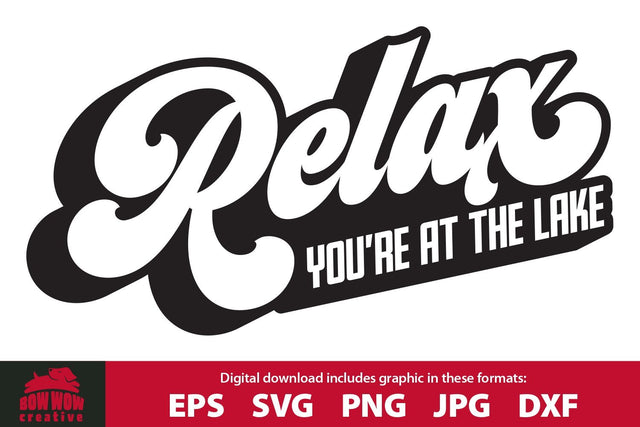 Relax You're at the Lake - Lake Quote SVG Cutting File SVG Bow Wow Creative 