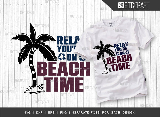 Relax You're On Beach Time SVG Cut File, Beach Life Svg, Hello Summer Svg, Vacation Svg, Summer Vibes Svg, Summer Saying Svg, Summer Quote, ETC T00446 SVG ETC Craft 