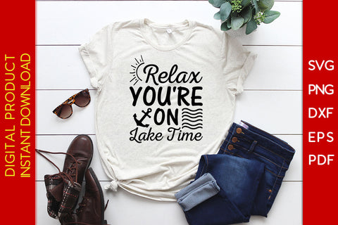 Relax You're On Lake Time Summer Vacation SVG PNG PDF Cut File SVG Creativedesigntee 