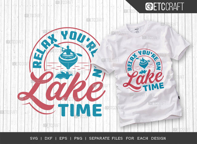 Relax Youre On Lake Time SVG Cut File, Lake Svg, Lake Life Svg, Canoe Svg, Kayak Life Svg, Kayak Saying Svg, Lake Quotes, ETC T00435 SVG ETC Craft 