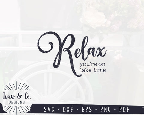 Relax You're On Lake Time SVG Files | Lake House Svg | Summer Svg | Camping Svg | Outdoor Svg | Rustic Svg | Commercial Use | Digital Cut Files (1160724007) SVG Ivan & Co. Designs 