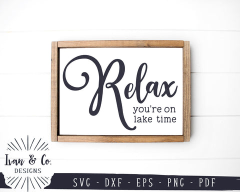 Relax You're On Lake Time SVG Files | Lake House Svg | Summer Svg | Camping Svg | Outdoor Svg | Rustic Svg | Commercial Use | Digital Cut Files (1160724007) SVG Ivan & Co. Designs 