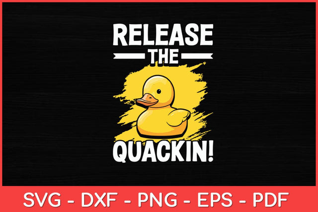 Release The Quackin! Yellow Rubber Duck Svg Design SVG artprintfile 