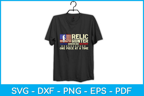 Relic Hunter Saving American History One Piece At A Time Metal Detecting Svg SVG artprintfile 