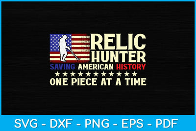 Relic Hunter Saving American History One Piece At A Time Metal Detecting Svg SVG artprintfile 